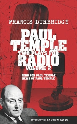 Paul Temple: Two Plays For Radio - Volume Two (contains the original radio scripts of Send For Paul Temple and News of Paul Temple) by Barnes, Melvyn