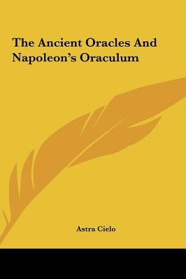 The Ancient Oracles And Napoleon's Oraculum by Cielo, Astra