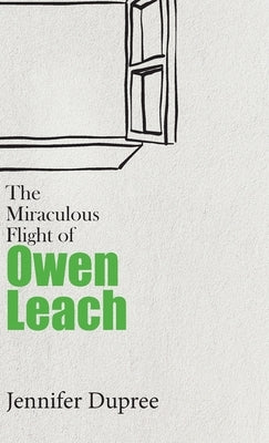 The Miraculous Flight of Owen Leach by Dupree, Jennifer