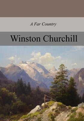 A Far Country, Complete by Churchill, Winston