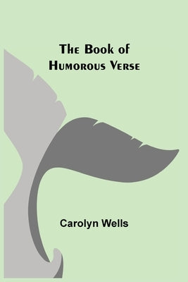 The Book of Humorous Verse by Wells, Carolyn