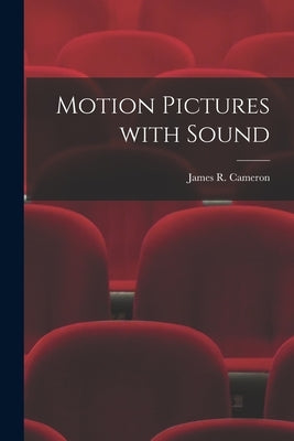 Motion Pictures With Sound by Cameron, James R. (James Ross) B. 1886