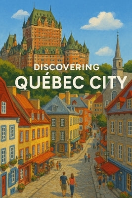 Discovering Québec City by Avallone, Marcello