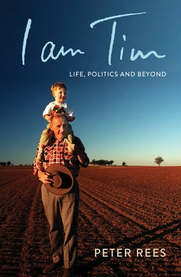 I Am Tim: Life, Politics and Beyond by Rees, Peter