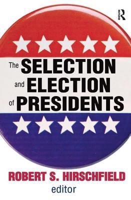The Selection and Election of Presidents by Hirschfield, Robert S.