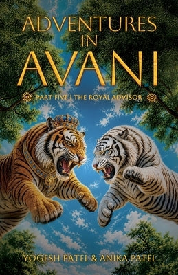 Adventures in Avani: The Royal Advisor by Patel, Anika