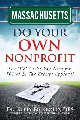 Massachusetts Do Your Own Nonprofit: The ONLY GPS You Need for 501c3 Tax Exempt Approval by Maghuyop, R'Tor John D.