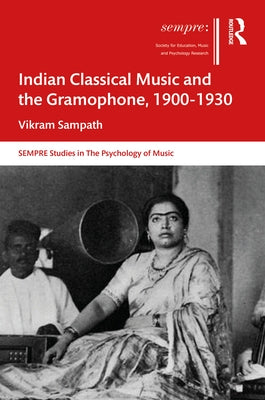Indian Classical Music and the Gramophone, 1900-1930 by Sampath, Vikram