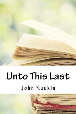 Unto This Last by Ruskin, John