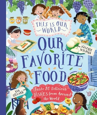 This Is Our World Our Favorite Food: Taste 20 Delicious Dishes from Around the World by Turner, Tracey