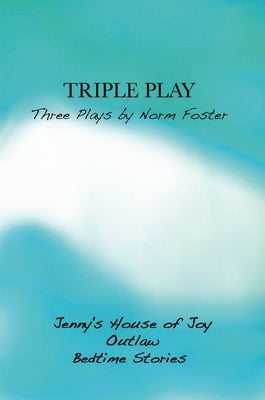 Triple Play: Three Plays by Norm Foster by Foster, Norm
