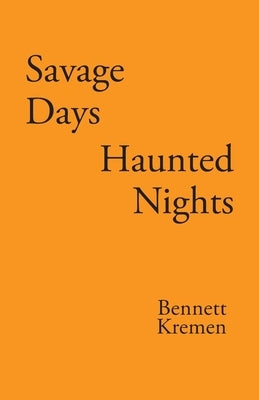 Savage Days Haunted Nights by Kremen, Bennett