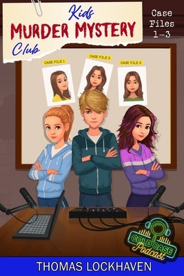 Cold Case Podcast - Case Files 1-3: Kids Murder Mystery Club by Lockhaven, Thomas