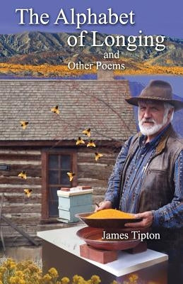 The Alphabet of Longing and Other Poems by Tipton, James