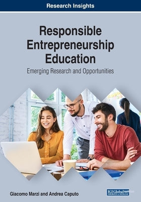 Responsible Entrepreneurship Education: Emerging Research and Opportunities by Marzi, Giacomo
