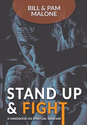 Stand Up And Fight!: A Handbook On Spiritual Warfare by Malone, Bill