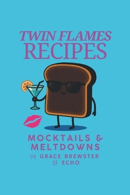 Twin Flames Recipes: Mocktails & Meltdowns by Brewster, Grace