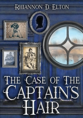 The Case of the Captain's Hair by Elton, Rhiannon D.