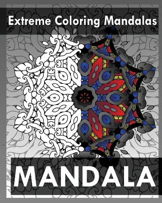 Extreme Coloring Mandalas (For Balance, Harmony and Spiritual Well-Being) by Raymond, Peter