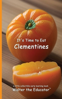 It's Time to Eat Clementines by Walter the Educator