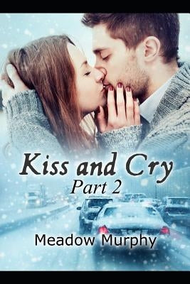 Kiss and Cry Part 2 by Murphy, K.