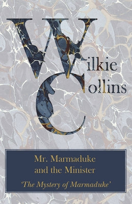 Mr. Marmaduke and the Minister ('The Mystery of Marmaduke') by Collins, Wilkie