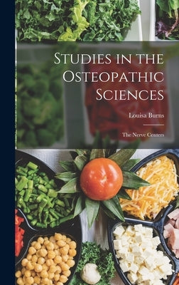 Studies in the Osteopathic Sciences: The Nerve Centers by Burns, Louisa