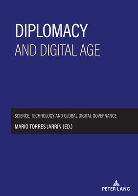 Diplomacy and digital age: Science, technology and global digital governance by Torres Jarrin, Mario