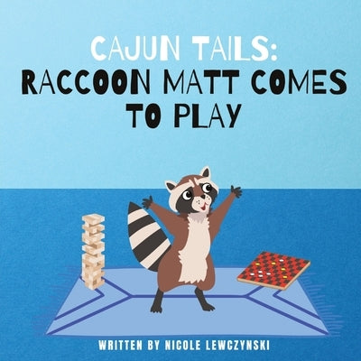 Cajun Tails: Raccoon Matt Comes to Play by Lewczynski, Nicole