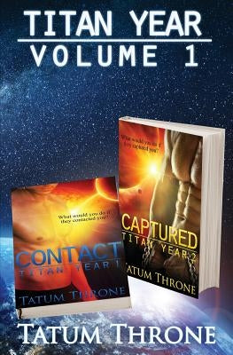 Titan Year - Volume 1: Contact & Captured by Throne, Tatum