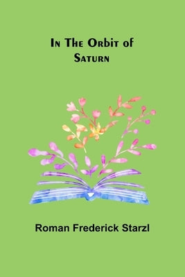 In the Orbit of Saturn by Frederick Starzl, Roman