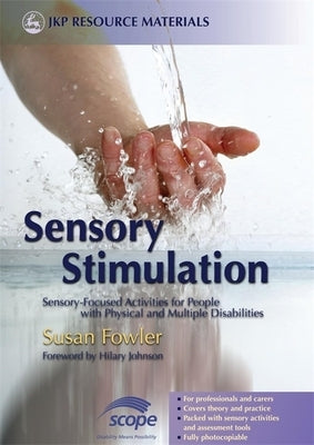Sensory Stimulation: Sensory-Focused Activities for People with Physical and Multiple Disabilities by Fowler, Susan