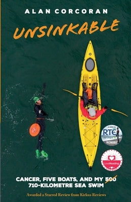 Unsinkable: Cancer, Five Boats, and my 710-Kilometre Sea Swim by Corcoran, Alan