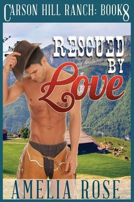 Rescued By Love: Contemporary Cowboy Romance by Rose, Amelia