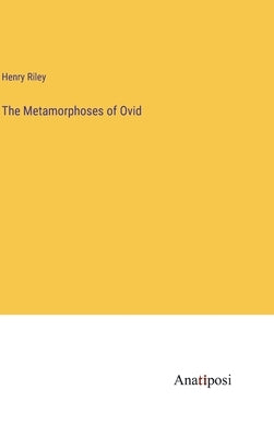 The Metamorphoses of Ovid by Riley, Henry