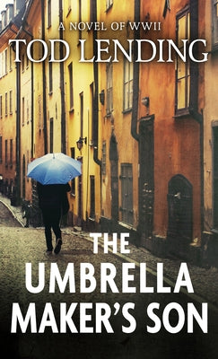 The Umbrella Maker's Son: A Novel of WWII by Lending, Tod