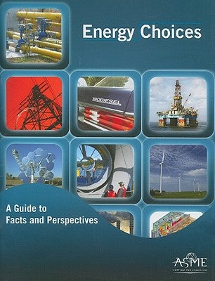 Energy Choices: A Guide to Facts and Perspectives by ASME Press