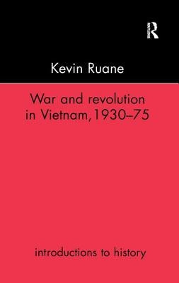 War and Revolution in Vietnam, 1930-75 by Ruane, Kevin