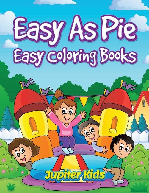 Easy As Pie: Easy Coloring Books by Jupiter Kids