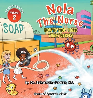 Nola The Nurse: How To Stop Those Yucky Germs by Lawson, Scharmaine