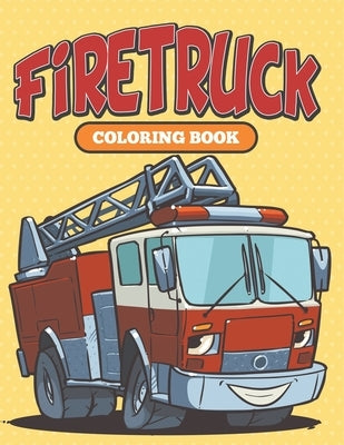 Firetruck: Coloring Book by Speedy Publishing LLC