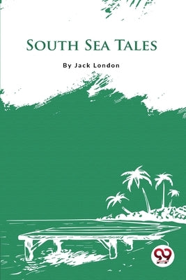 South Sea Tales by London, Jack