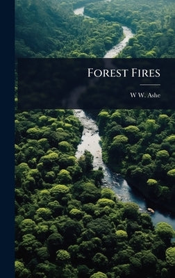 Forest Fires by Ashe, W. W. 1872-1932