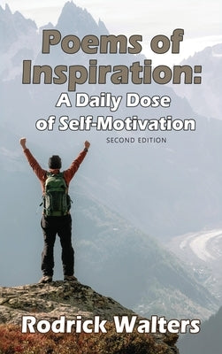 Poems of Inspiration: A Daily Dose of Self-Motivation - Second Edition by Walters, Rodrick