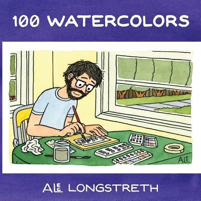 100 Watercolors by Longstreth, Alec