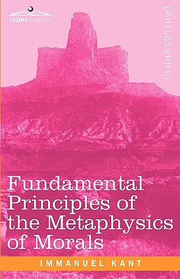 Fundamental Principles of the Metaphysics of Morals by Kant, Immanuel