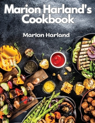 Marion Harland's Cookbook: A Series of Familiar Lessons for Young Housekeepers by Marion Harland