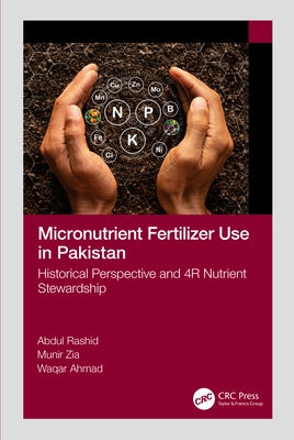 Micronutrient Fertilizer Use in Pakistan: Historical Perspective and 4R Nutrient Stewardship by Rashid, Abdul