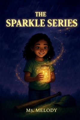 The Sparkle Series, The Sparkle Jar, The Sparkle Bat, The Sparkle Cap by Melody