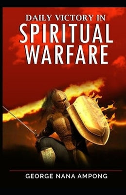 Daily Victory In Spiritual Warfare by Ampong, George Nana